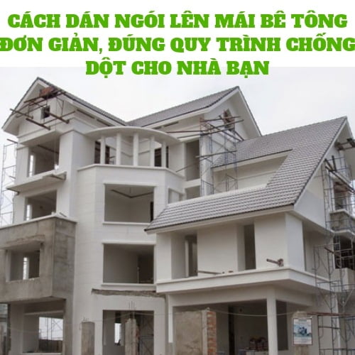 CÁCH DÁN NGÓI LÊN MÁI BÊ TÔNG ĐƠN GIẢN