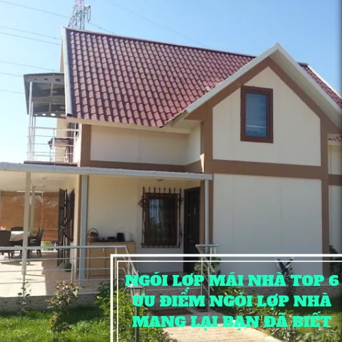 NGÓI LỢP MÁI NHÀ TOP 6 ƯU ĐIỂM NGÓI LỢP