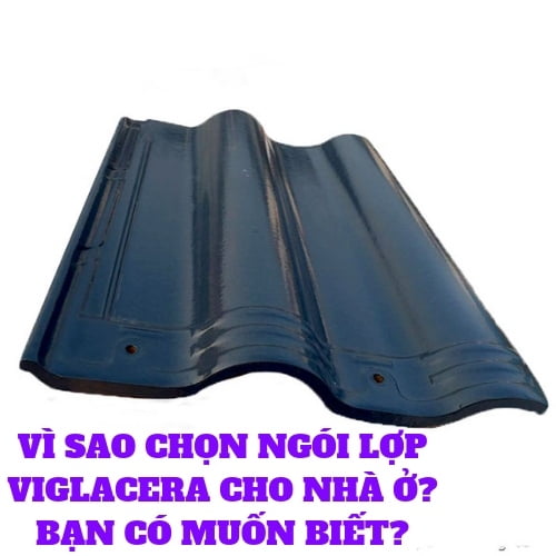VÌ SAO CHỌN NGÓI LỢP VIGLACERA