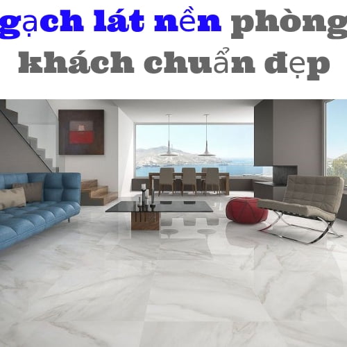 gạch lát nền phòng khách chuẩn đẹp