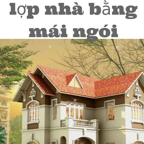 LỢP NHÀ BẰNG MÁI NGÓI HAY MÁI TÔN HIỆN ĐẠI?