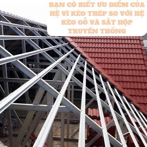 ƯU ĐIỂM CỦA HỆ VÌ KÈO THÉP SO VỚI HỆ KÈO GỖ VÀ SẮT HỘP