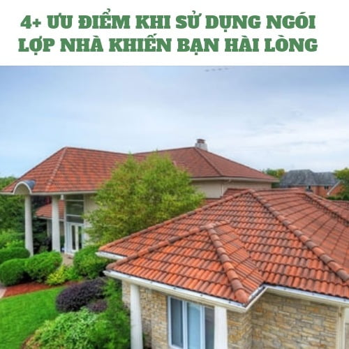 GIÁ NGÓI LỢP| 4+ ƯU ĐIỂM KHI SỬ DỤNG NGÓI LỢP NHÀ