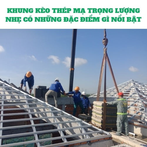 KHUNG KÈO THÉP MẠ TRỌNG LƯỢNG NHẸ CÓ NHỮNG ĐẶC ĐIỂM GÌ NỔI BẬT