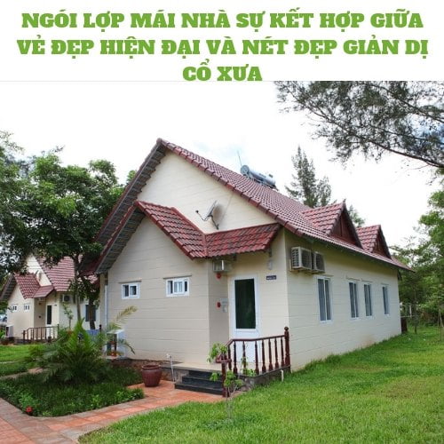NGÓI LỢP MÁI NHÀ SỰ KẾT HỢP GIỮA VẺ ĐẸP HIỆN ĐẠI VÀ NÉT ĐẸP GIẢN DỊ