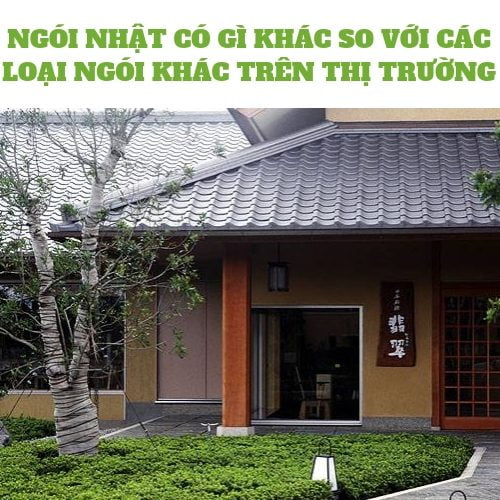 NGÓI NHẬT CÓ GÌ KHÁC SO VỚI CÁC LOẠI NGÓI KHÁC TRÊN THỊ TRƯỜNG