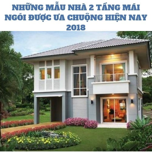 NHỮNG MẪU NHÀ 2 TẦNG MÁI NGÓI ĐƯỢC ƯA CHUỘNG HIỆN NAY