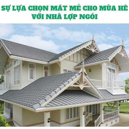 SỰ LỰA CHỌN MÁT MẺ CHO MÙA HÈ VỚI NHÀ LỢP NGÓI