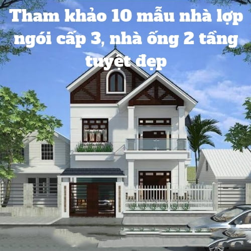 THAM KHỎA 10 MẪU NHÀ LỢP NGÓI