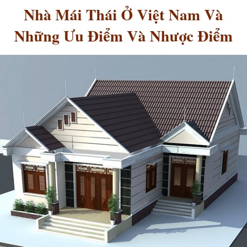 Nhà Mái Thái Ở Việt Nam Và Những Ưu Điểm Và Nhược Điểm