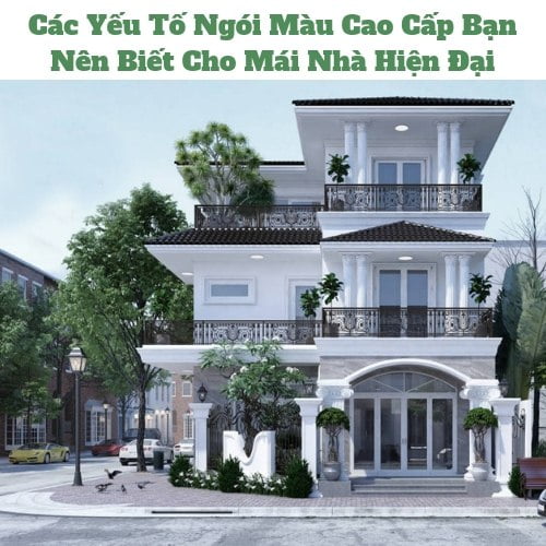 Các Yếu Tố Ngói Màu Cao Cấp