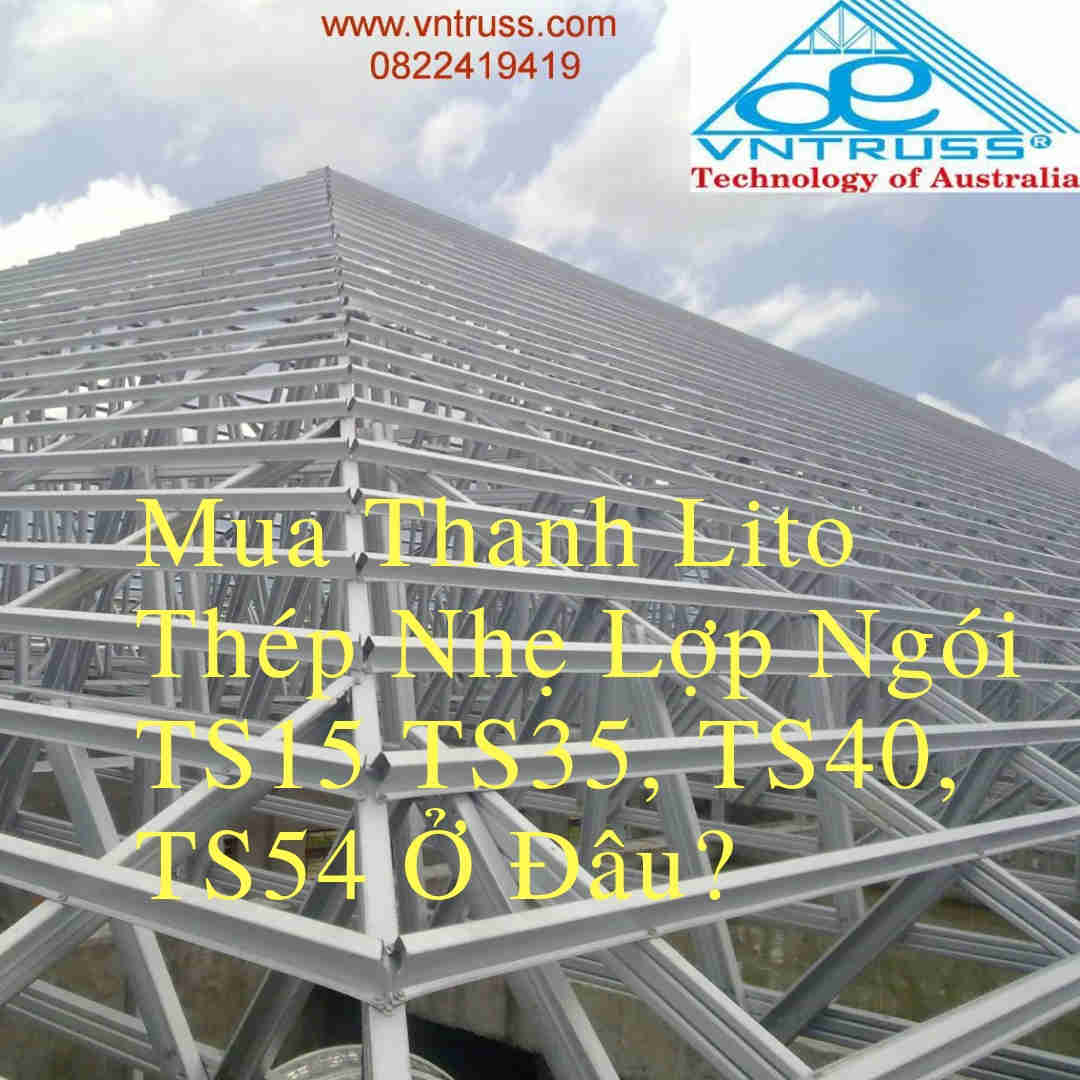 MUA THANH LITO THÉP NHẸ LỢP NGÓI TS15 TS 35, TS40, TS 54 Ở ĐÂU?