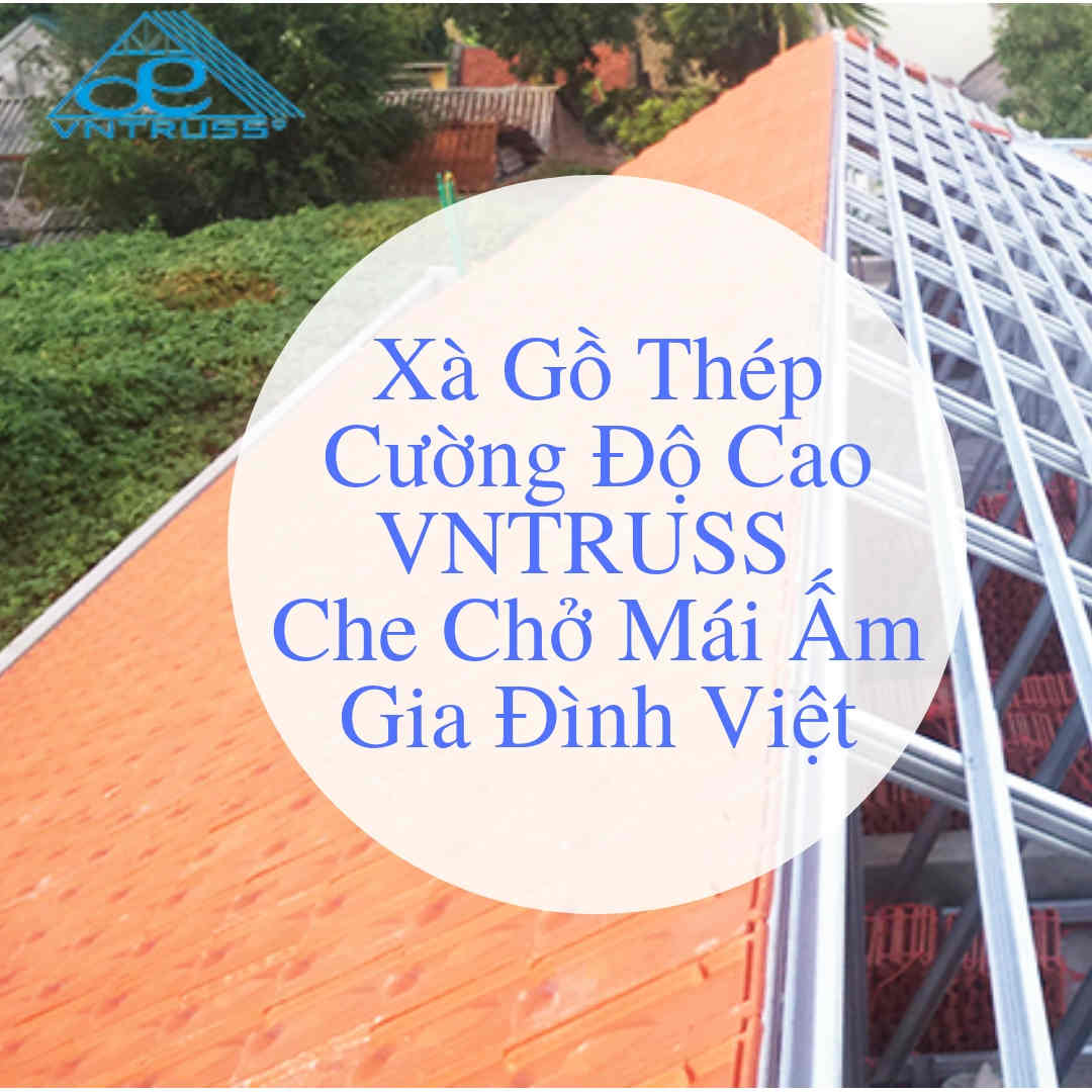 XÀ GỒ THÉP CƯỜNG ĐỘ CAO VNTRUSS