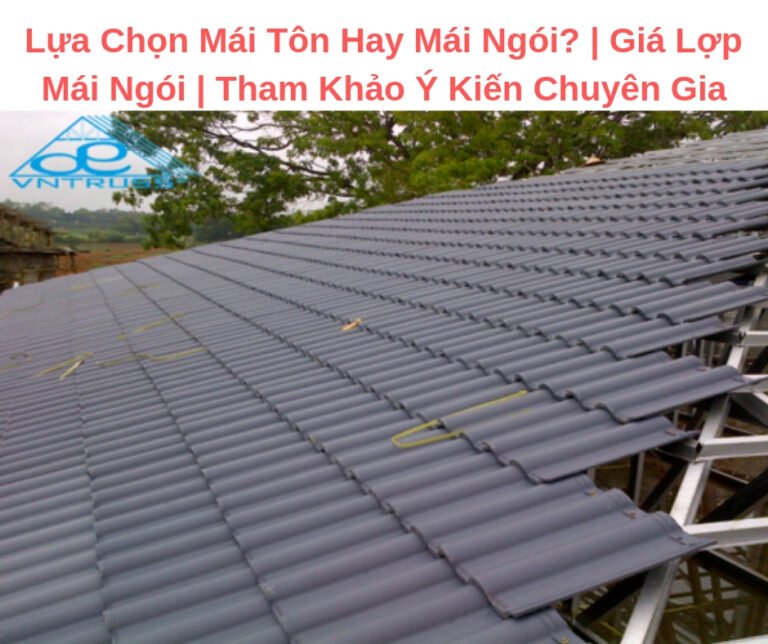 Lựa Chọn Mái Tôn Hay Mái Ngói?