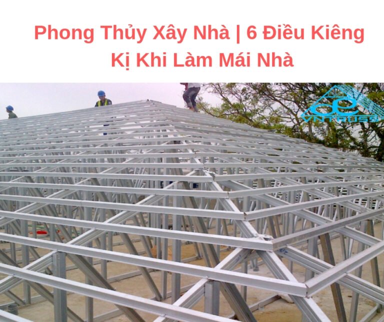 Phong Thủy Xây Nhà | 6 Điều Kiêng Kị Khi Làm Mái Nhà
