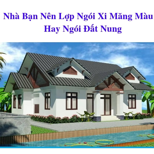 Nhà Bạn Nên Lợp Ngói Xi Măng Màu - Hay Ngói Đất Nung