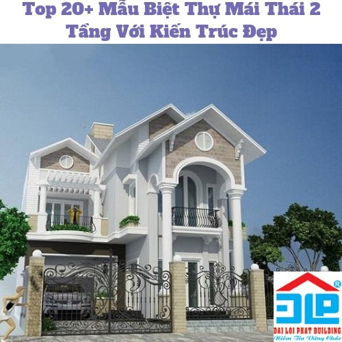 Top 20+ Mẫu Biệt Thự Mái Thái 2 Tầng Với Kiến Trúc Đẹp