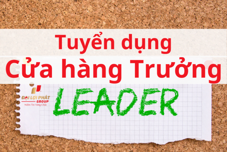 ĐẠI LỢI PHÁT TUYỂN DỤNG CỬA HÀNG TRƯỞNG CỬA HÀNG NỘI THẤT XANH Ở THỦ ĐỨC