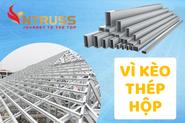 Vì kèo thép hộp là gì? Ưu và nhược điểm của vì kèo thép hộp