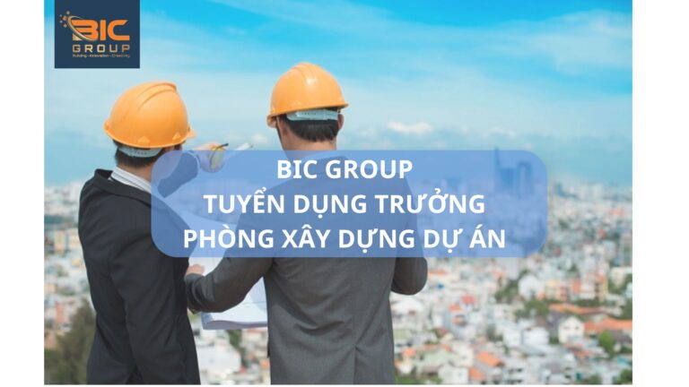 Công ty CP BIC Group tuyển trưởng phòng Kỹ Thuật Xây Dựng Dự án làm việc tại Linh Đông, Thủ Đức