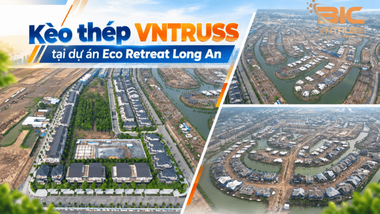Kèo thép VNTRUSS tại dự án Eco Retreat Long An